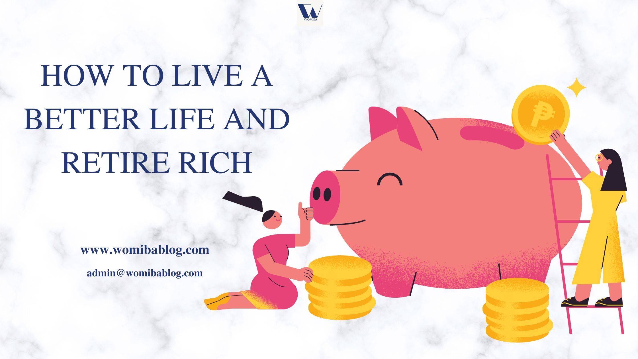 HOW TO LIVE A BETTER LIFE AND RETIRE RICH