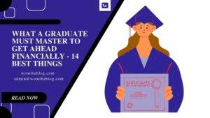 WHAT A GRADUATE MUST MASTER TO GET AHEAD FINANCIALLY - 14 Best Things