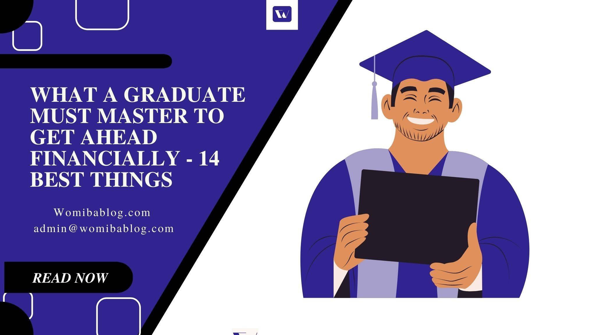 WHAT A GRADUATE MUST MASTER TO GET AHEAD FINANCIALLY - 14 Best Things