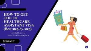 How to get the UK healthcare assistant visa (Best Step-by-step)