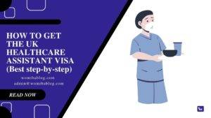 How to get the UK healthcare assistant visa (Best Step-by-step)