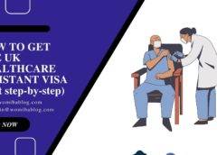 How to get the UK Healthcare Assistant visa (Best Step-by-step) 